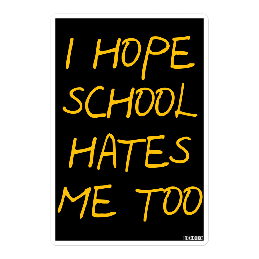 I Hope School Hates Me Too Sticker