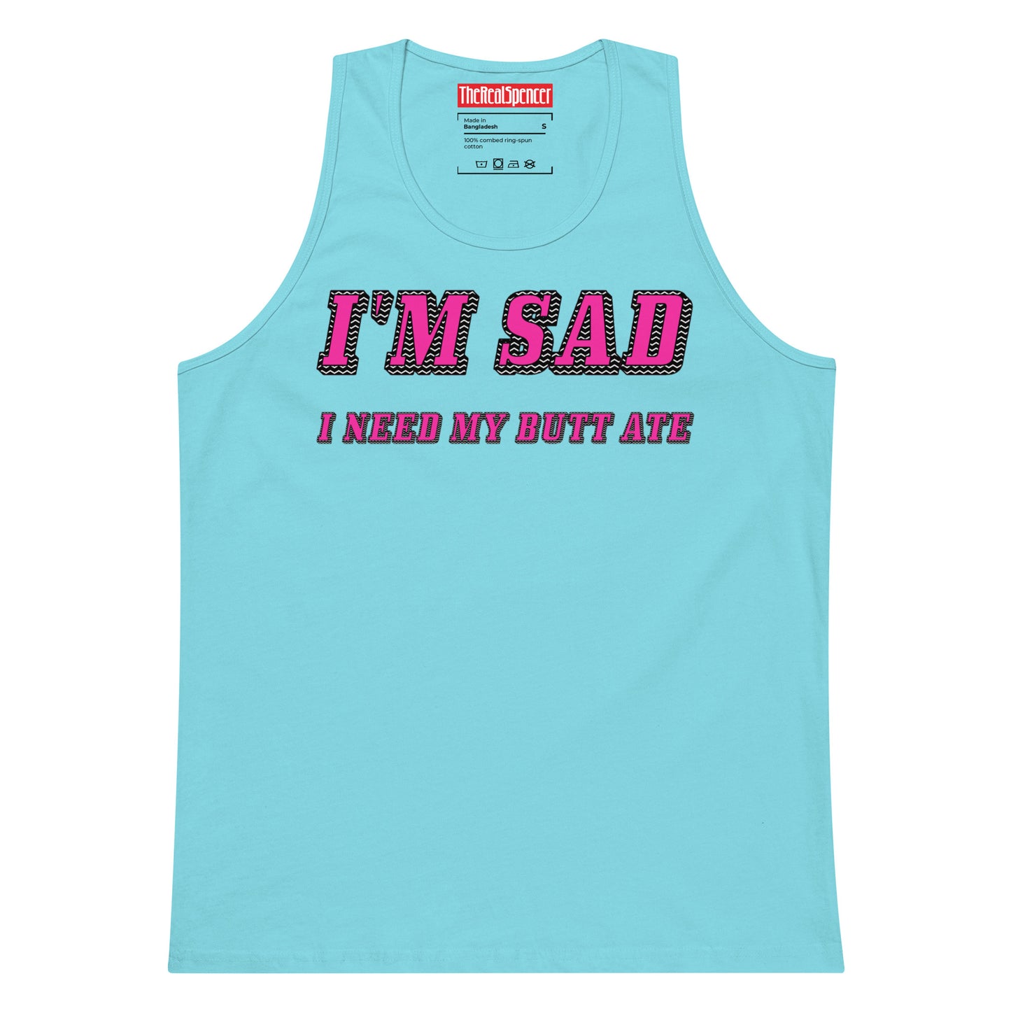 I'm Sad I Need My Butt Ate Tank Top
