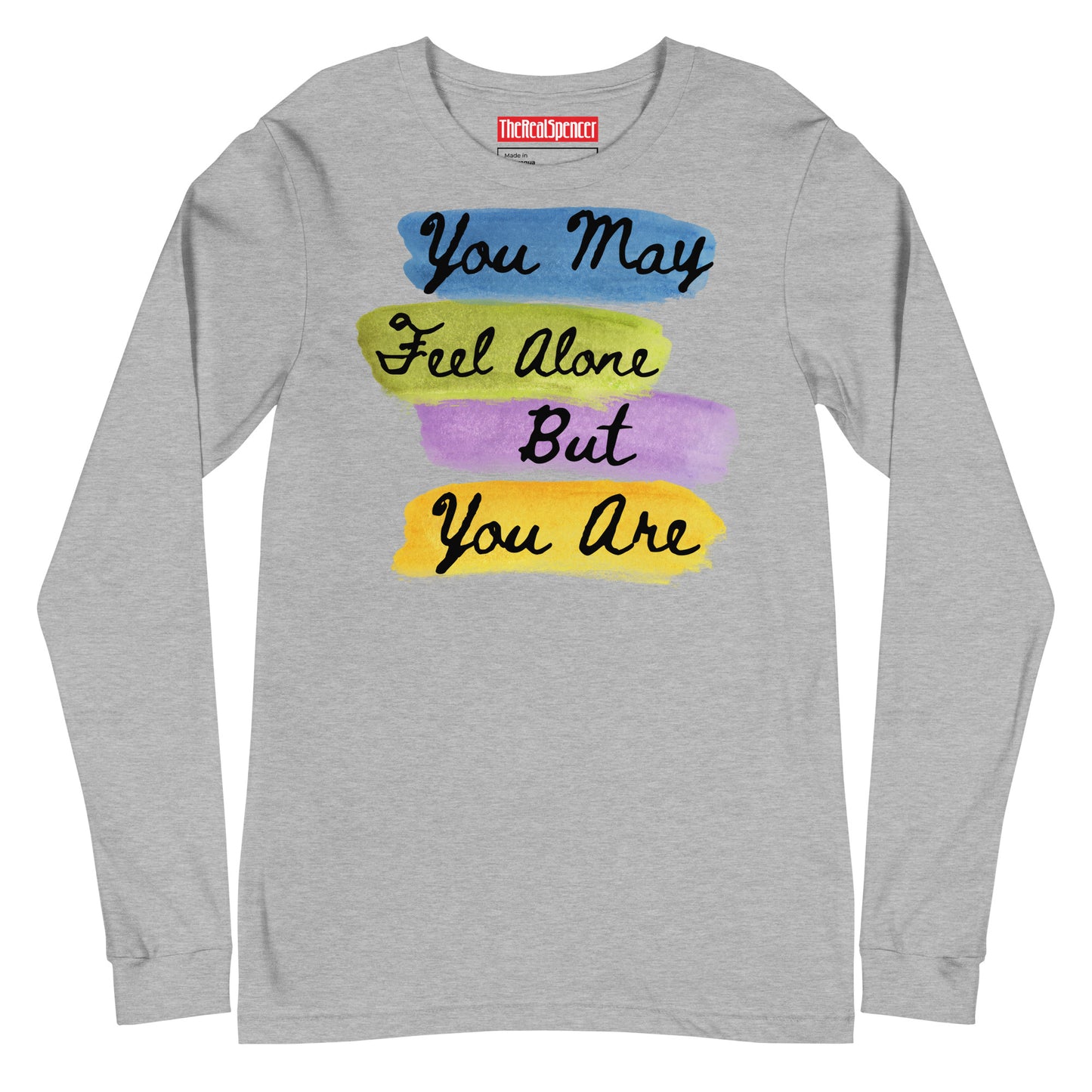 You May Feel Alone Long Sleeve Tee