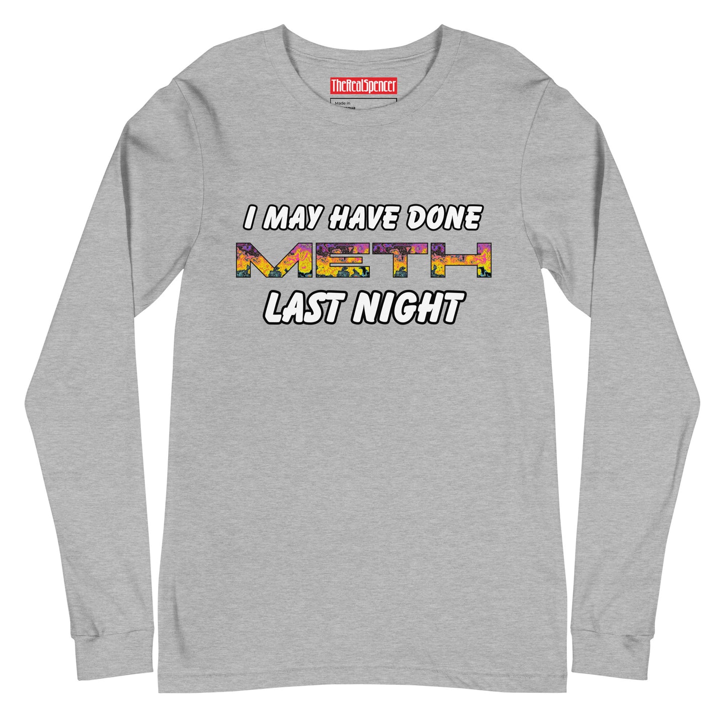 I May Have Done Meth Long Sleeve Tee