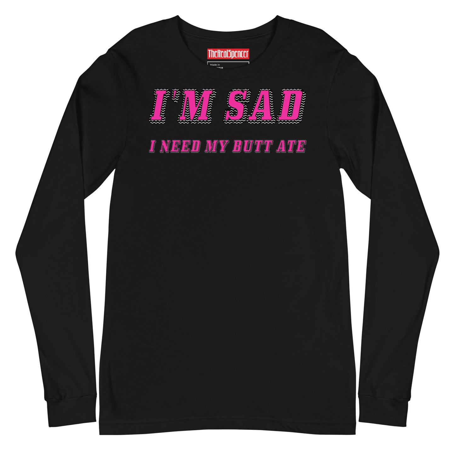I'm Sad I Need My Butt Ate Long Sleeve Tee