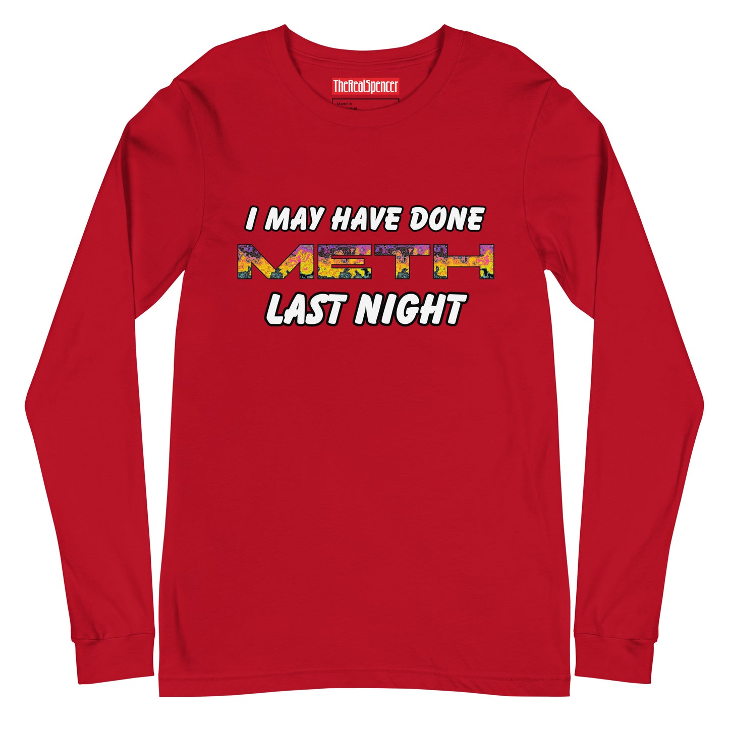 I May Have Done Meth Long Sleeve Tee