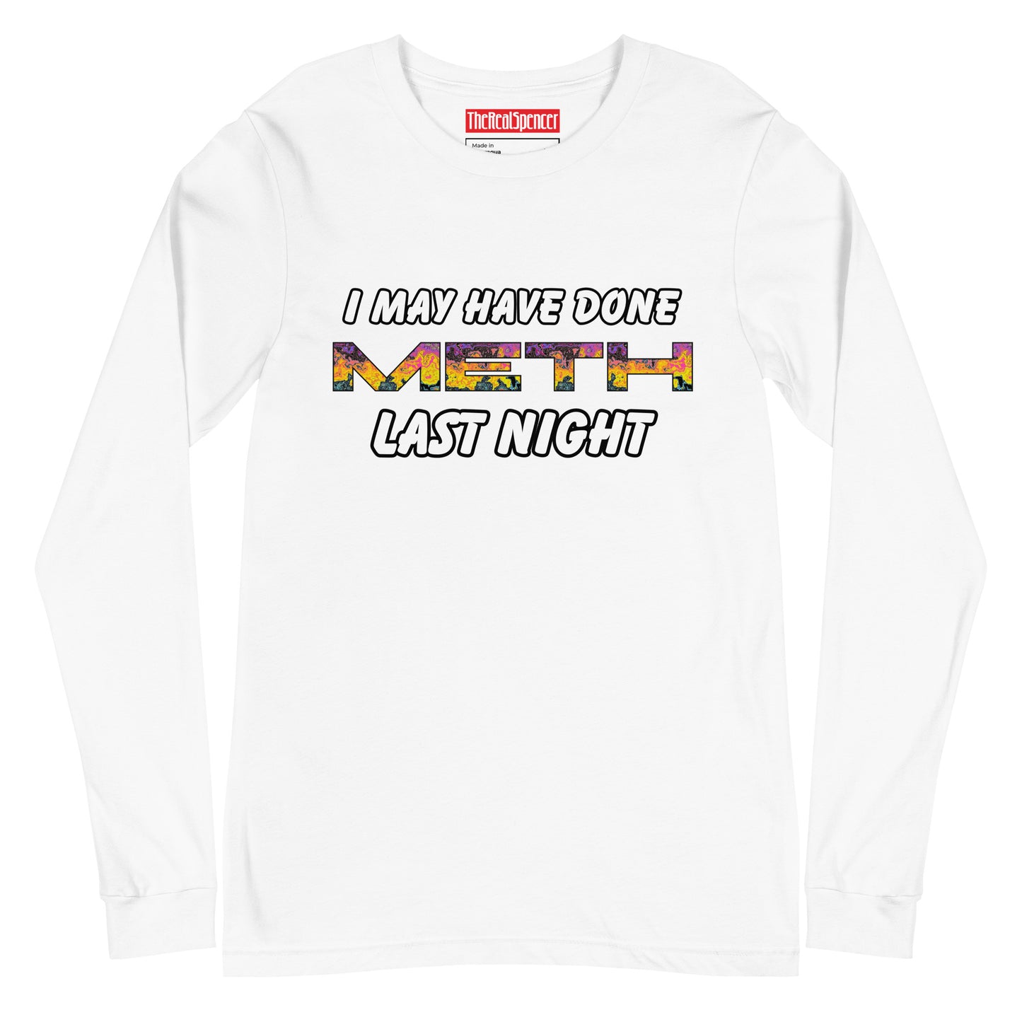 I May Have Done Meth Long Sleeve Tee
