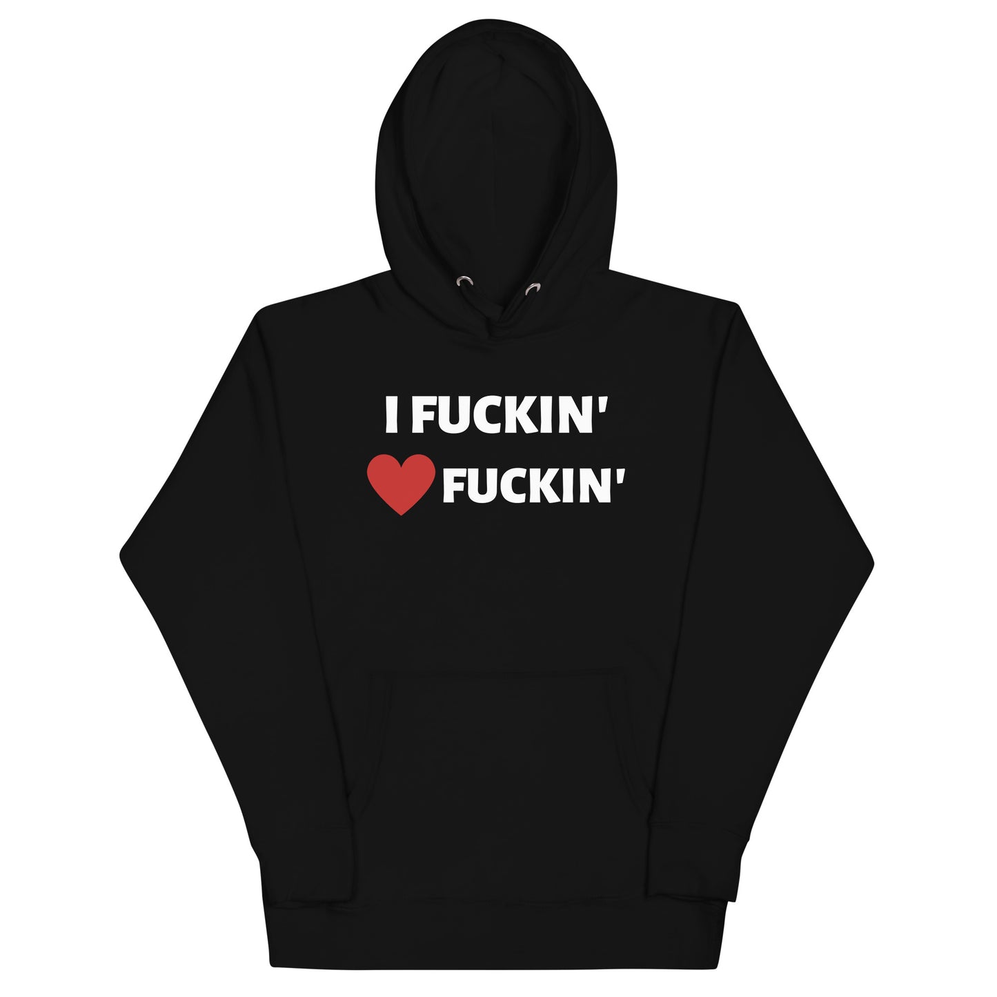 I Fuckin' Love Fuckin' Hoodie