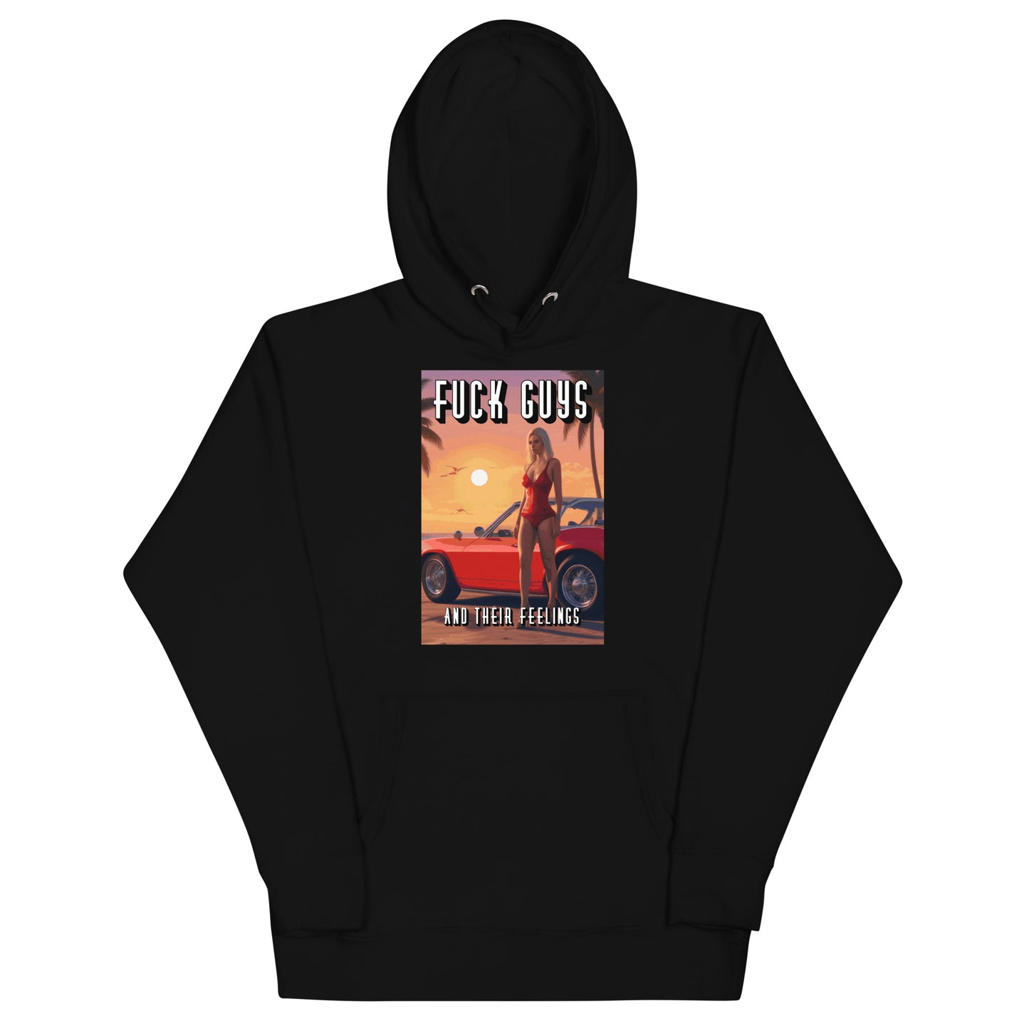 Fuck Guys And Their Feelings Hoodie