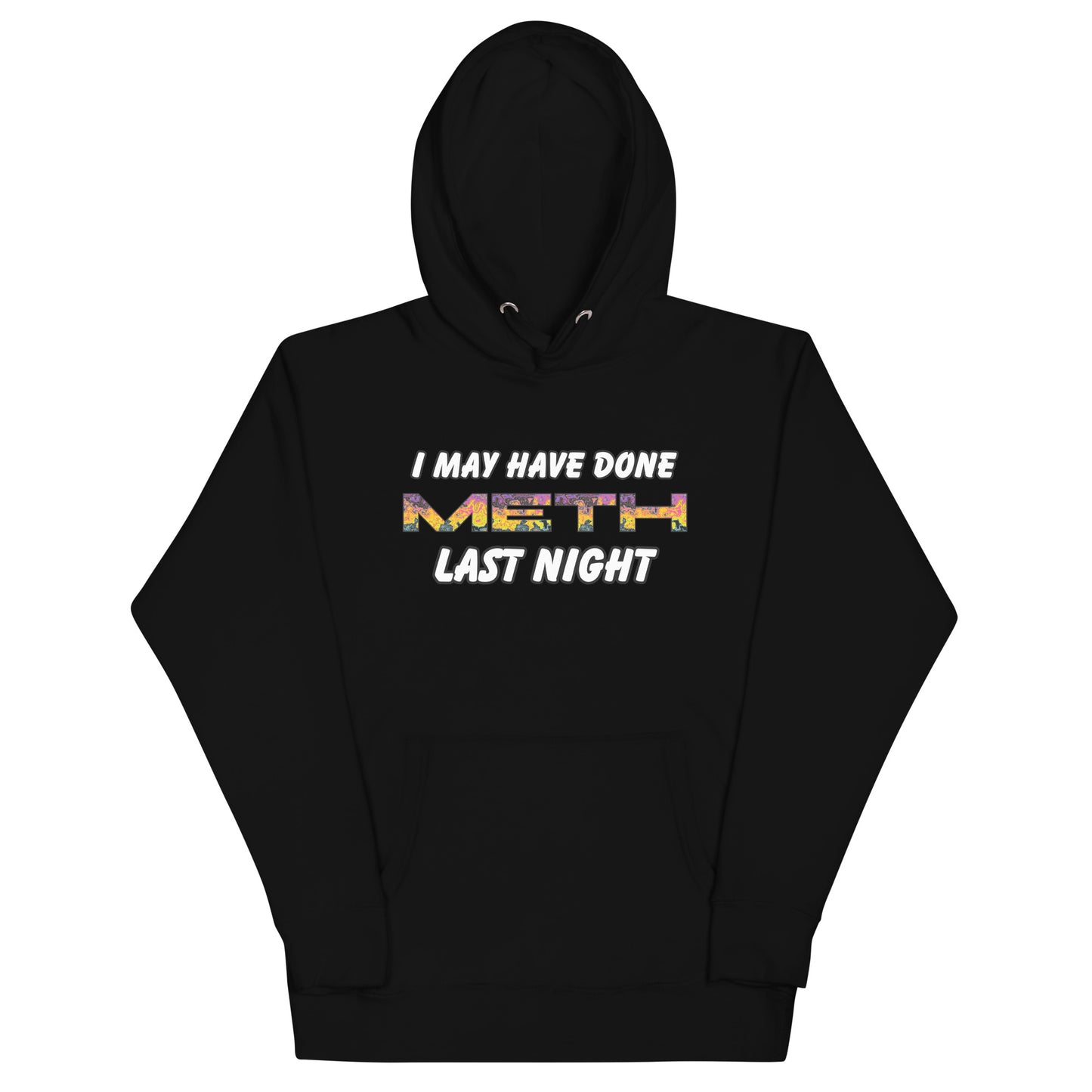 I May Have Done Meth Hoodie