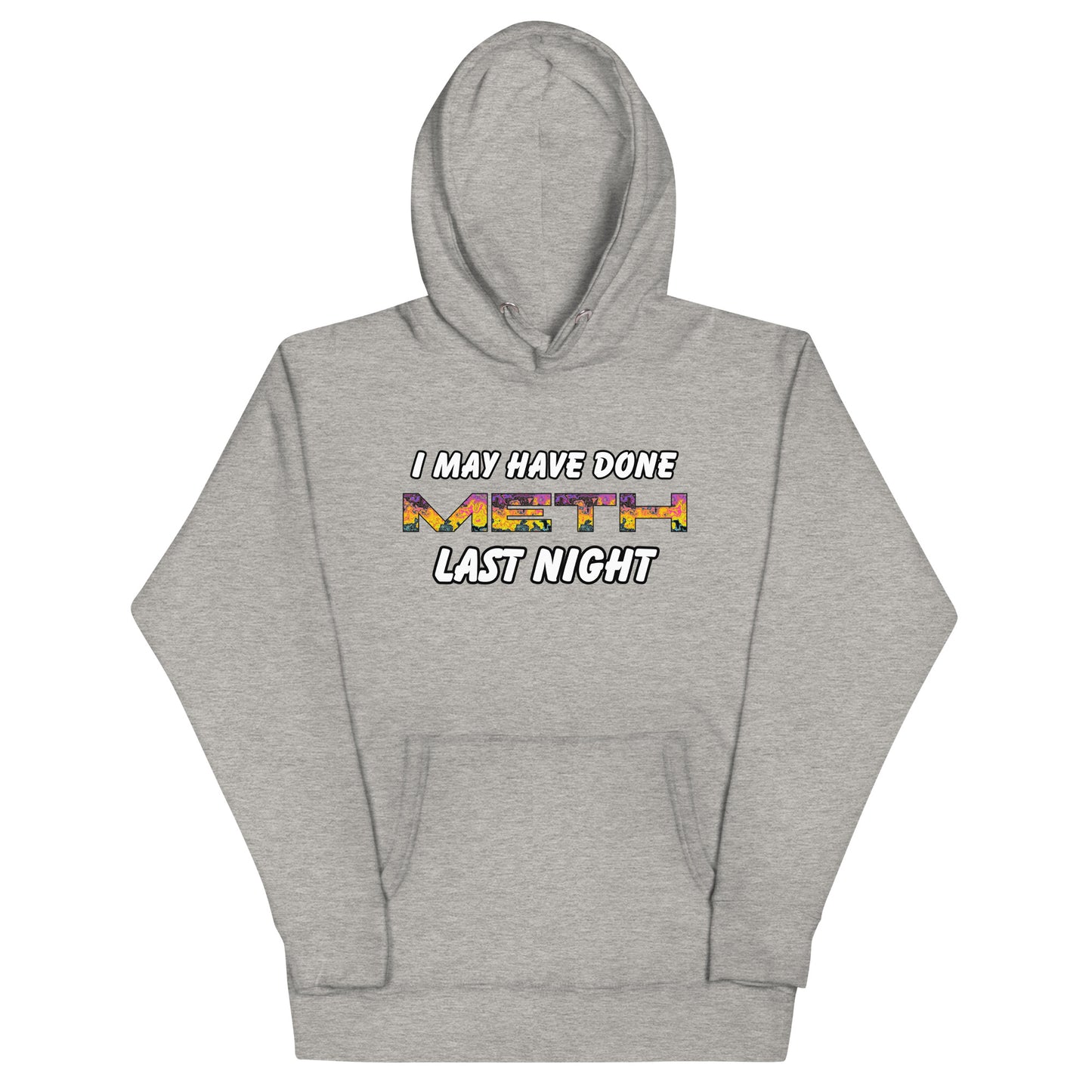 I May Have Done Meth Hoodie
