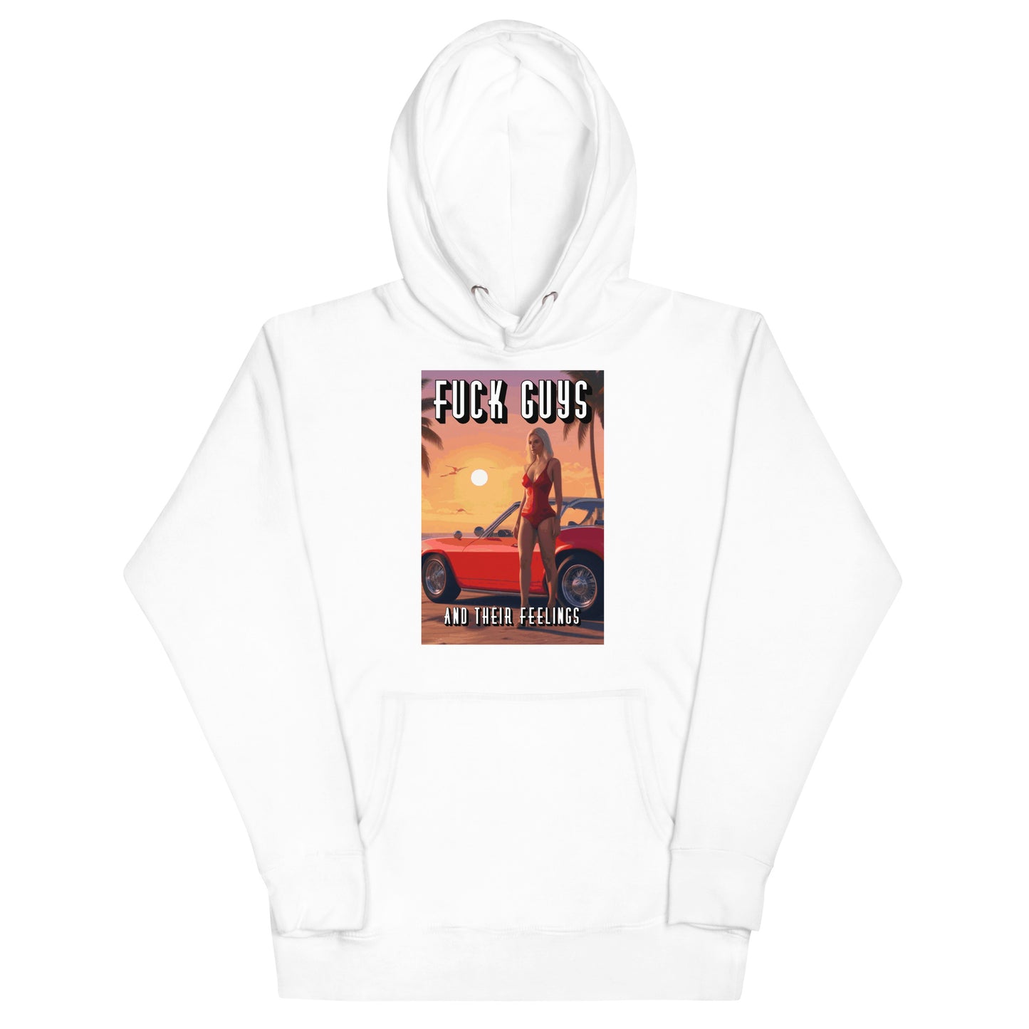 Fuck Guys And Their Feelings Hoodie
