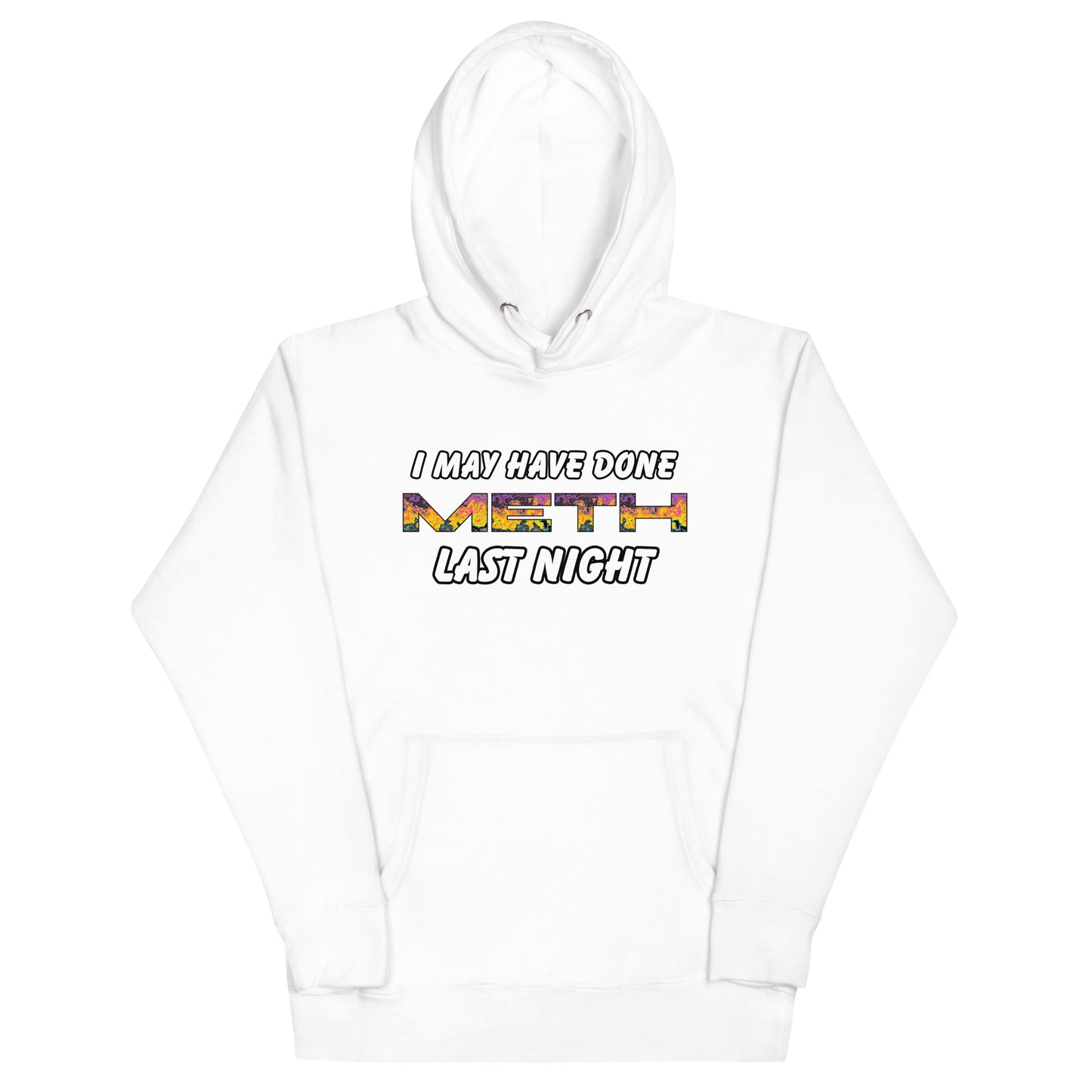 I May Have Done Meth Hoodie