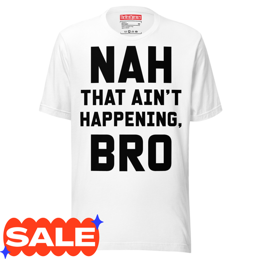 Nah That Ain't Happening Bro T-Shirt
