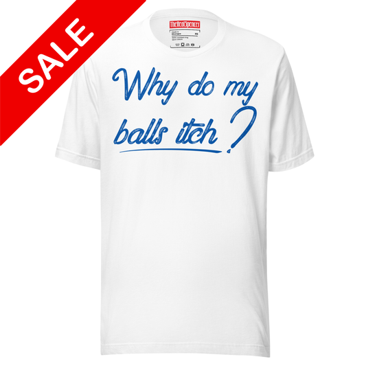 Why Do My Balls Itch T-Shirt