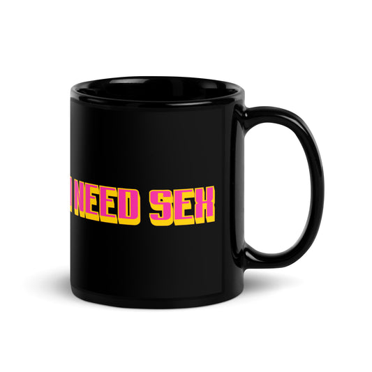 I Need Sex Mug