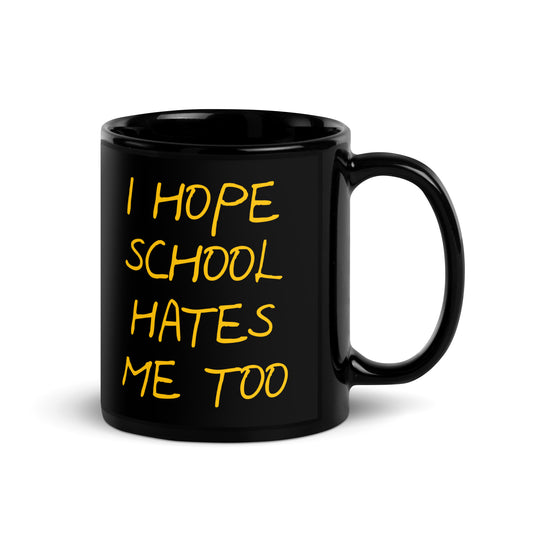 I Hope School Hates Me Too Mug