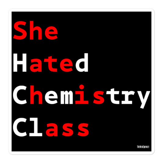 She Hated Chemistry Class Sticker