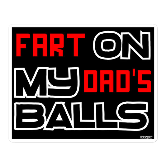 Fart On My Dad's Balls Sticker