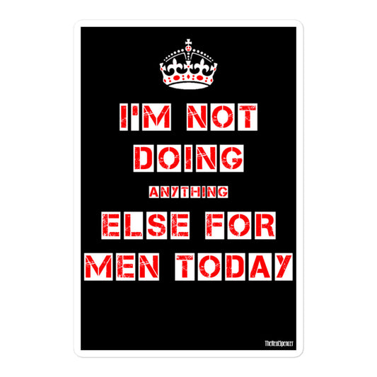 I'm Not Doing Anything Else For Men Today Sticker