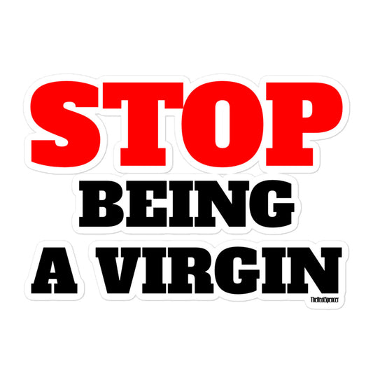 Stop Being A Virgin Sticker