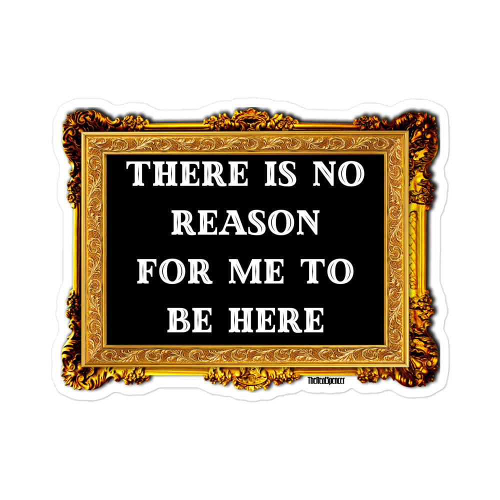 There Is No Reason Sticker