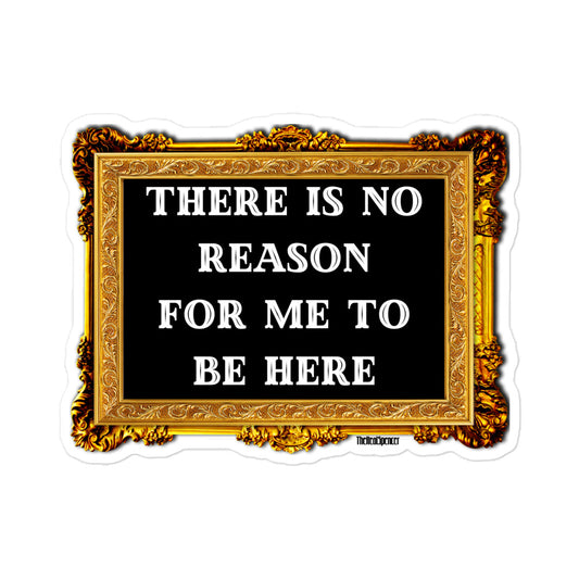 There Is No Reason Sticker
