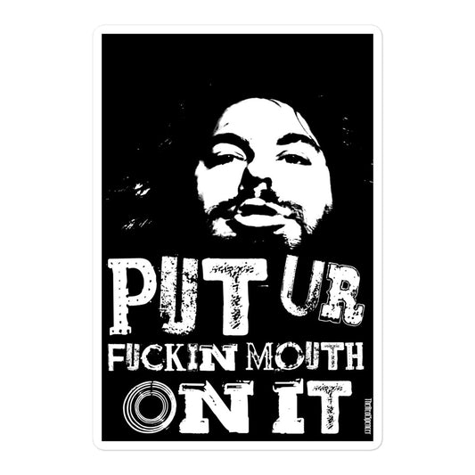 Put Ur Fuckin Mouth On It Sticker
