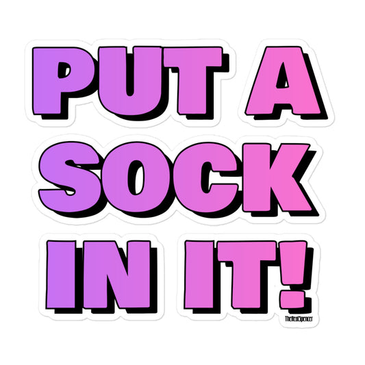Put A Sock In It Sticker