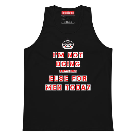 I'm Not Doing Anything Else For Men Today Tank Top