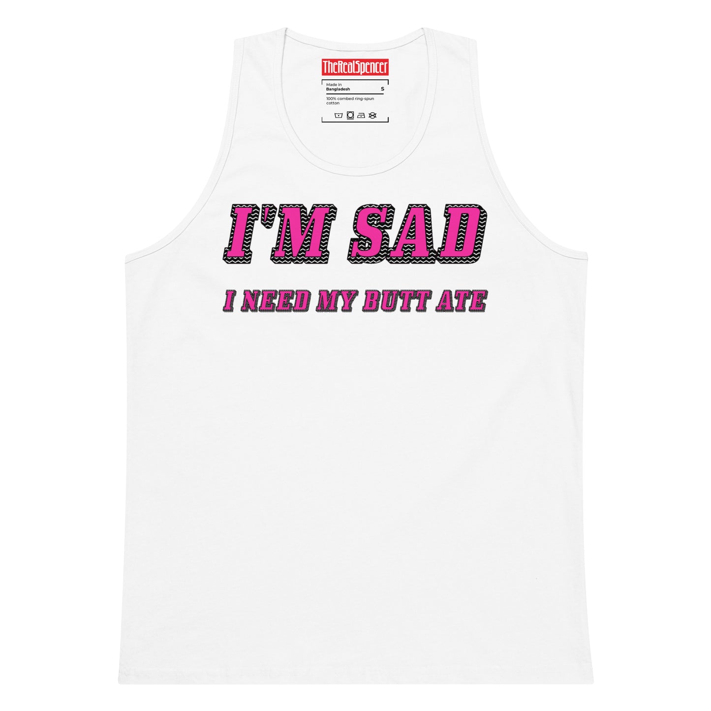 I'm Sad I Need My Butt Ate Tank Top