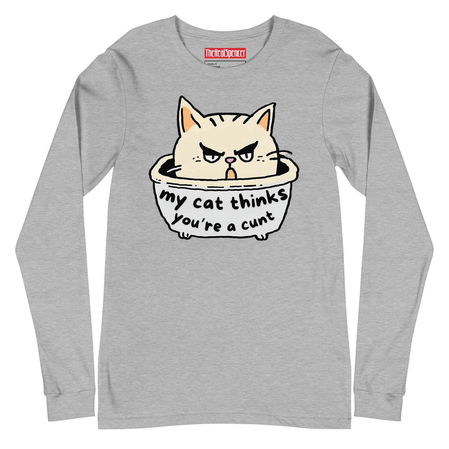 My Cat Thinks You're A Cunt Long Sleeve Tee