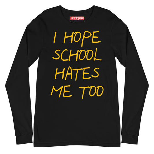 I Hope School Hates Me Too Long Sleeve Tee