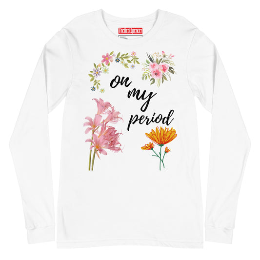 On My Period Long Sleeve Tee