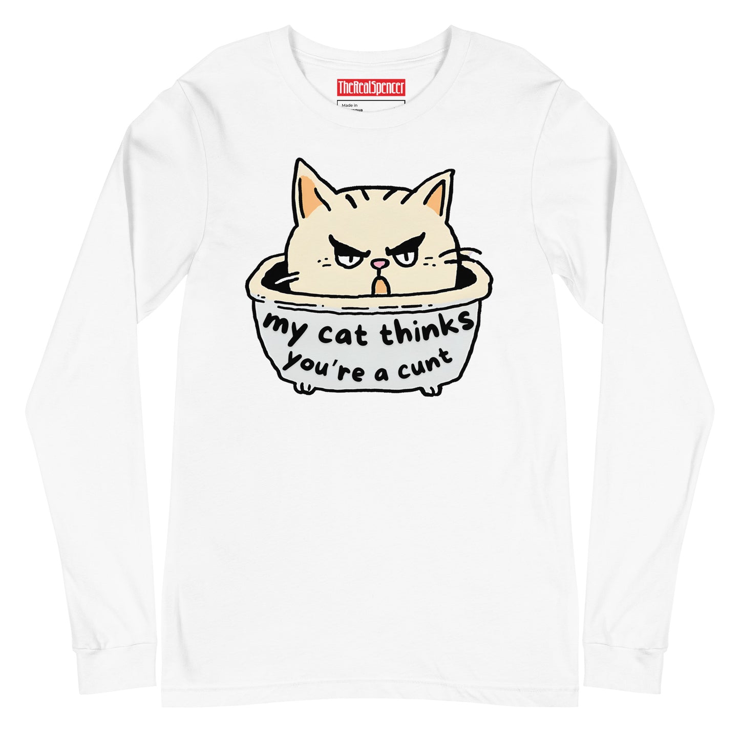 My Cat Thinks You're A Cunt Long Sleeve Tee