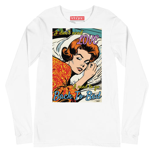 I Don't Need Love Long Sleeve Tee