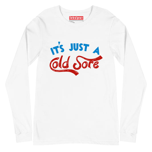 It's Just A Cold Sore Long Sleeve Tee