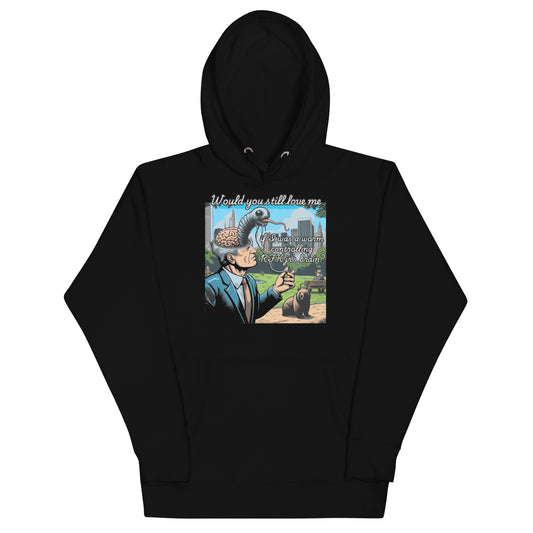 Would You Still Love Me Hoodie