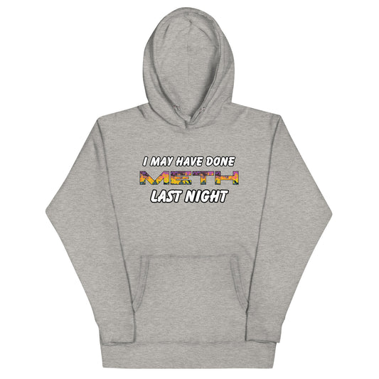 I May Have Done Meth Hoodie