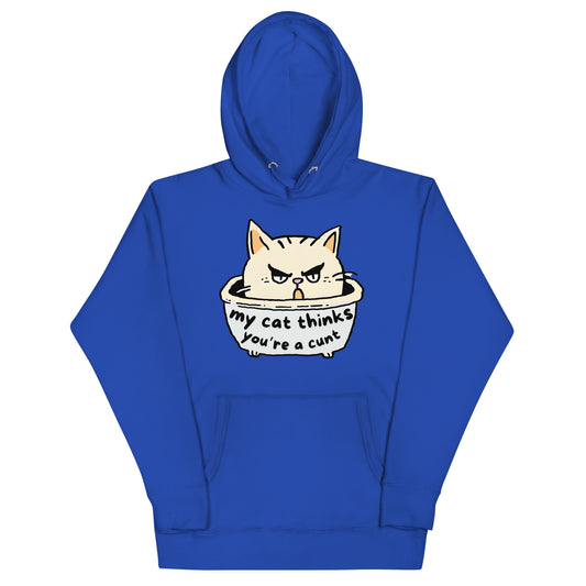 My Cat Thinks You're A Cunt Hoodie