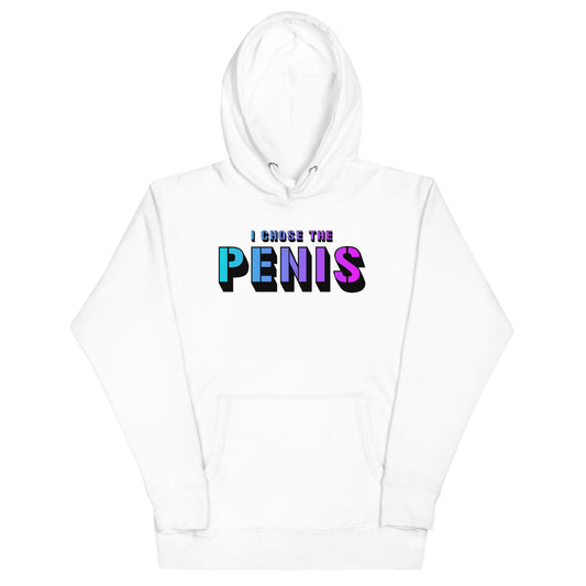 I Chose The Penis Hoodie