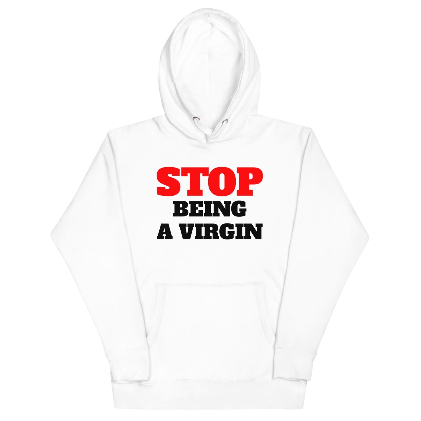 Stop Being A Virgin Hoodie