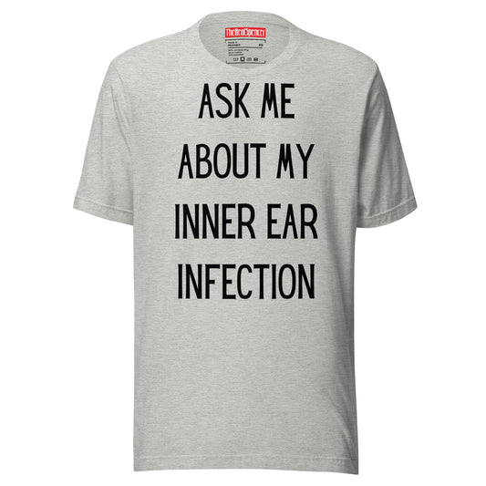 Ask Me About My Inner Ear Infection T-Shirt