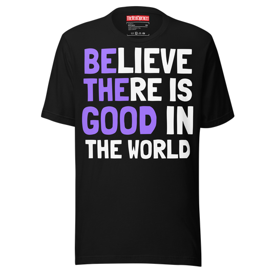 Believe There Is Good T-Shirt