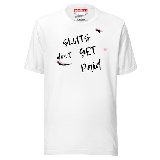 Sluts Don't Get Paid T-Shirt