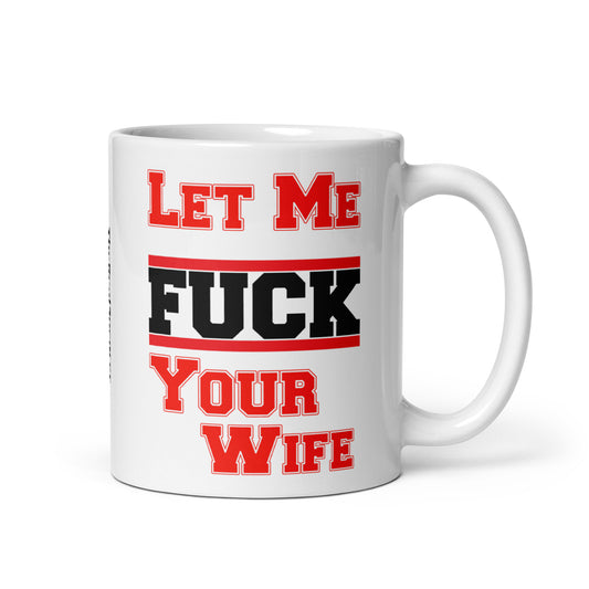 Let Me Fuck Your Wife Mug